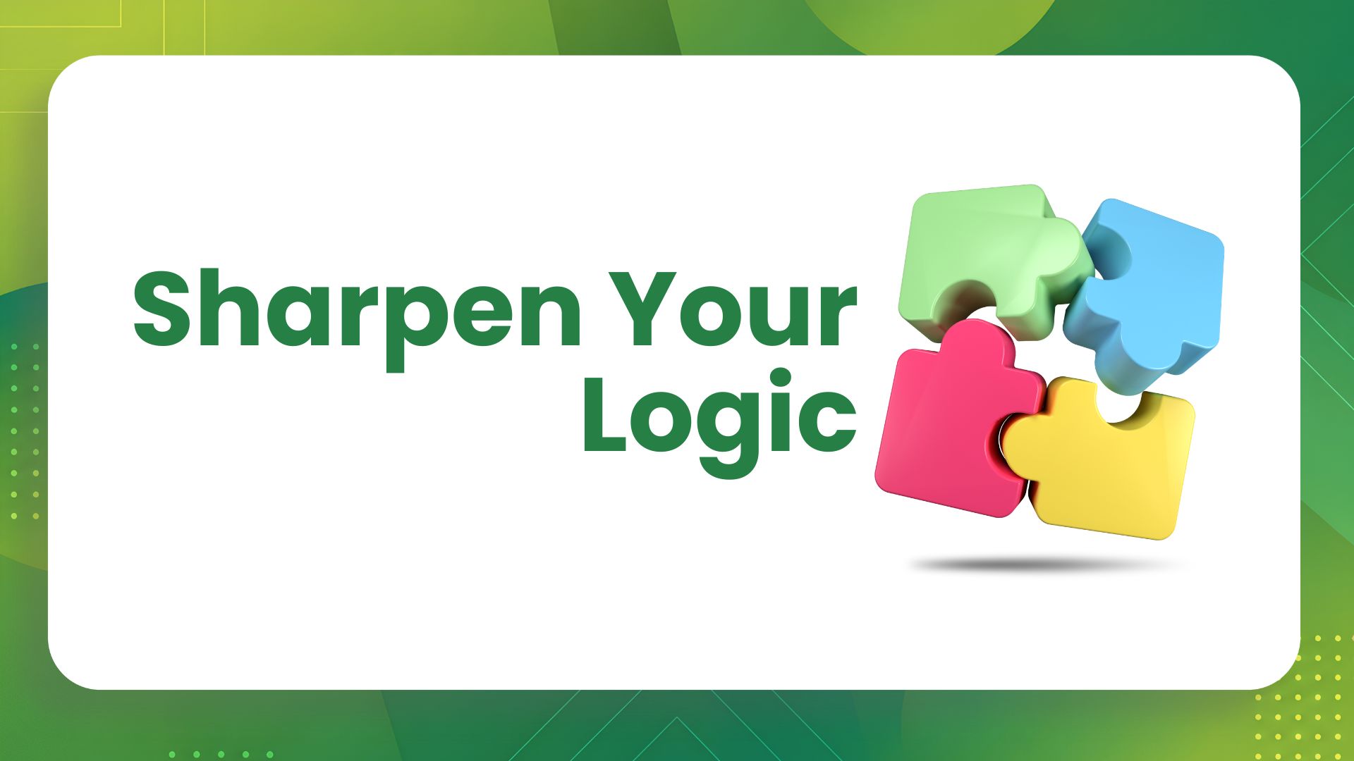 Sharpen your Logic
